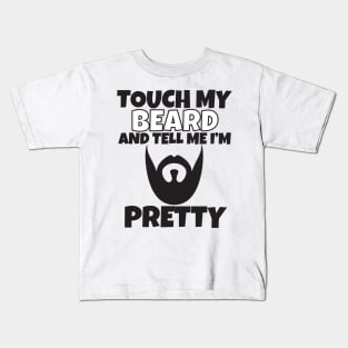 Touch My Beard And Tell Me I'm Pretty Kids T-Shirt